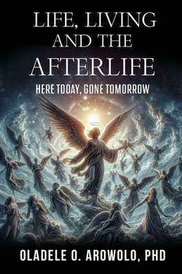 LIFE, LIVING AND THE AFTERLIFE