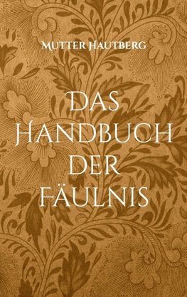Das Handbuch der Fäulnis