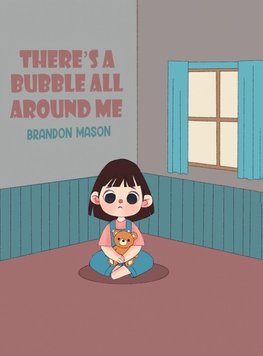 There's a bubble all around me