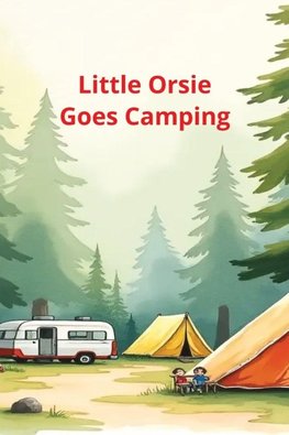 Little Orsie Goes Camping