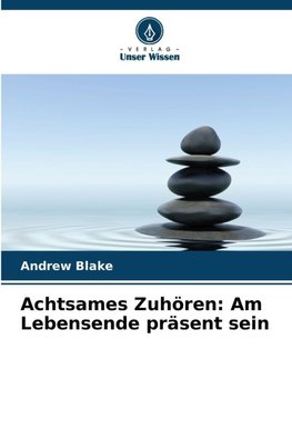 Achtsames Zuhören: Am Lebensende präsent sein