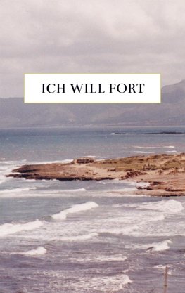 Ich will fort