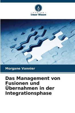 Das Management von Fusionen und Übernahmen in der Integrationsphase