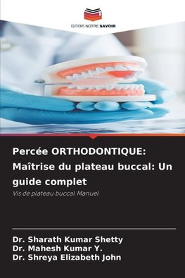 Percée ORTHODONTIQUE: Maîtrise du plateau buccal: Un guide complet