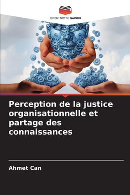 Perception de la justice organisationnelle et partage des connaissances