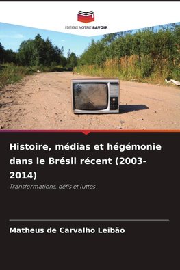 Histoire, médias et hégémonie dans le Brésil récent (2003-2014)