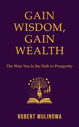 Gain Wisdom, Gain Wealth