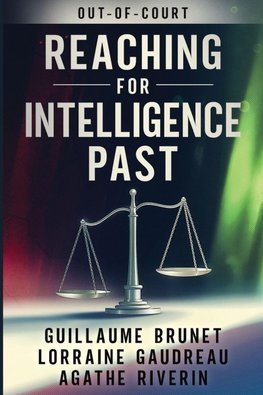 Reaching for Intelligence Past - Out of Court