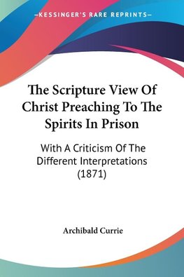 The Scripture View Of Christ Preaching To The Spirits In Prison