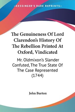 The Genuineness Of Lord Clarendon's History Of The Rebellion Printed At Oxford, Vindicated