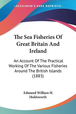 The Sea Fisheries Of Great Britain And Ireland