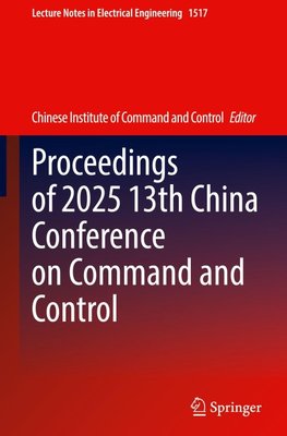 Proceedings of 2025 13th China Conference on Command and Control
