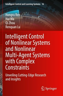 Intelligent Control of Nonlinear Systems and Nonlinear Multi-Agent Systems with Complex Constraints