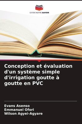 Conception et évaluation d'un système simple d'irrigation goutte à goutte en PVC