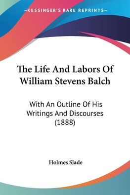 The Life And Labors Of William Stevens Balch