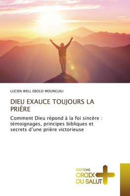 DIEU EXAUCE TOUJOURS LA PRIÈRE