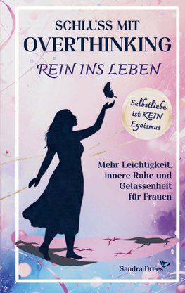 Schluss mit Overthinking - rein ins Leben