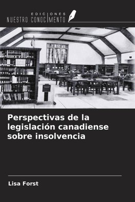 Perspectivas de la legislación canadiense sobre insolvencia