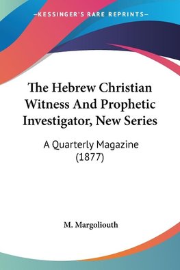 The Hebrew Christian Witness And Prophetic Investigator, New Series