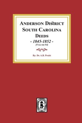 Anderson District, South Carolina Deeds, 1845-1852.  (Volume #4)