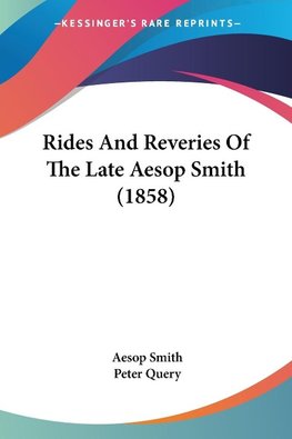 Rides And Reveries Of The Late Aesop Smith (1858)