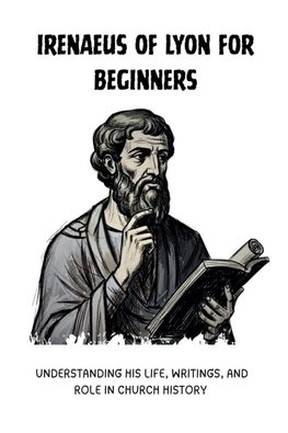 Irenaeus of Lyon for Beginners