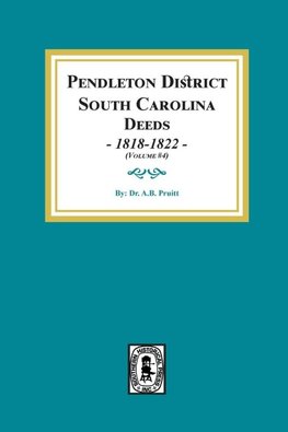 Pendleton District, South Carolina Deeds, 1818-1822.  (Volume #4)