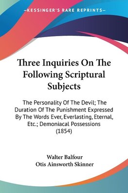 Three Inquiries On The Following Scriptural Subjects
