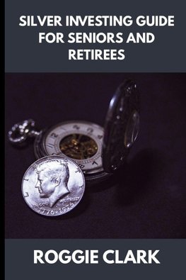 Silver Investing Guide for Seniors and Retirees