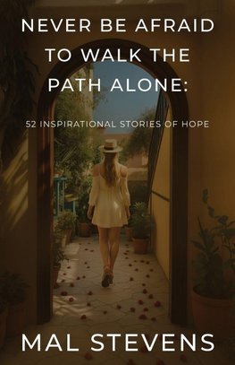 Never Be Afraid To Walk The Path Alone