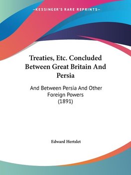 Treaties, Etc. Concluded Between Great Britain And Persia