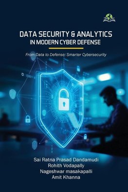 Data Security and Analytics in Modern Cyber Defense From Data to Defense