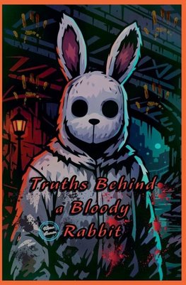 Truths Behind a Bloody Rabbit