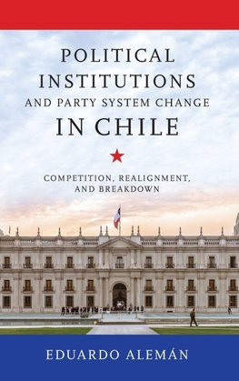 Political Institutions and Party System Change in Chile