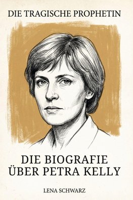 Die Biografie über Petra Kelly