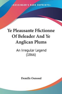 Ye Pleausante Ffictionne Of Beleader And Ye Anglican Plums