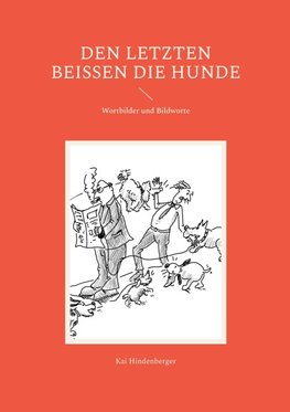 Den letzten beißen die Hunde