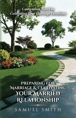 Preparing For Marriage & Cultivating Your Married Relationship