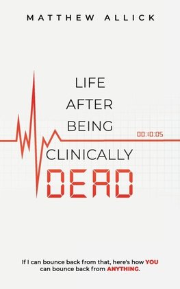 LIFE AFTER BEING CLINICALLY DEAD