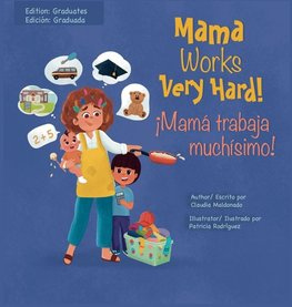 Mama Works Very Hard! ¡Mamá trabaja muchísimo!