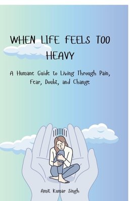 WHEN LIFE FEELS TOO HEAVY