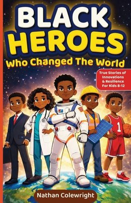 Black Heroes Who Changed the World