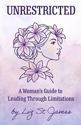 UNRESTRICTED-A Woman's Guide to Leading Through Limitations