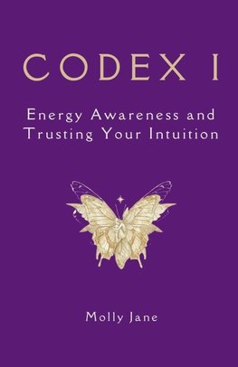 CODEX I - Energy Awareness and Trusting Your Intuition