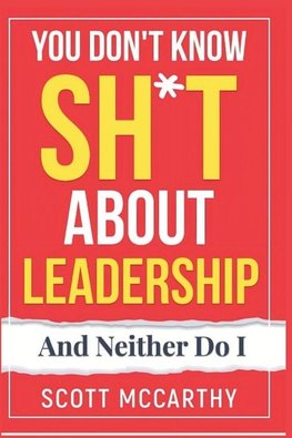 You Don't Know Sh*t About Leadership