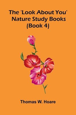The 'Look About You' Nature Study Books (Book 4)