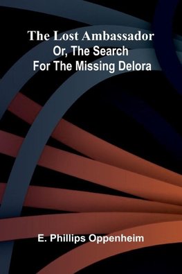 The Lost Ambassador; Or, The Search For The Missing Delora
