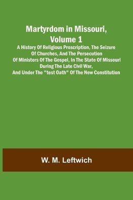 Martyrdom in Missouri, Volume 1