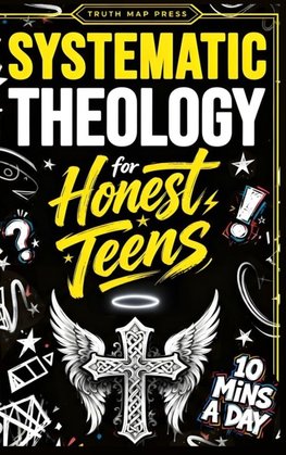 Systematic Theology for Honest Teens