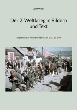 Der 2. Weltkrieg in Bildern und Text